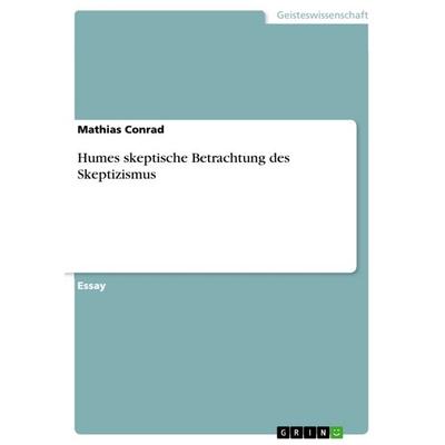 Humes skeptische Betrachtung des Skeptizismus, Taschenbuch von Mathias Conrad, GRIN, 978-3-640-61865-1