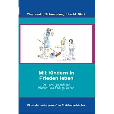 Mit Kindern in Frieden leben - ehemals Die Kunst als Familie zu leben, Taschenbuch von Theo Schoenaker,John Platt, RDI Verlag, 978-3-932708-51-0