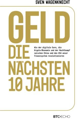 Sven Wagenknecht - Geld – Die nächsten 10 Jahre: Wie der digitale Euro, die Krypto-Ökonomie und der Machtkampf zwischen China und den USA unser Finanzsystem revolutionieren - Preis vom 01.10.2026 17:08:56 h