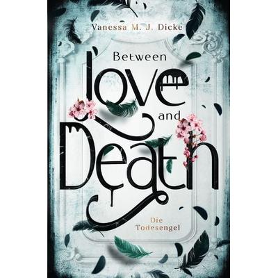Between Love and Death, Taschenbuch von Vanessa M. J. Dicke, Epubli, 978-3-8190-3972-0