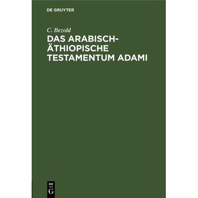 Das arabisch-äthiopische Testamentum Adami, Gebundene Ausgabe von C. Bezold, De Gruyter, 978-3-11-243425-3
