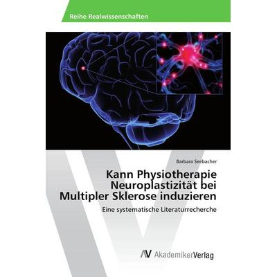 Kann Physiotherapie Neuroplastizität bei Multipler Sklerose induzieren, Taschenbuch von Barbara Seebacher, AV Akademikerverlag, 978-3-639-87686-4