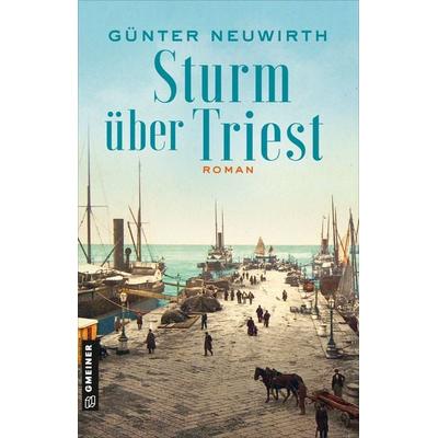 Sturm über Triest, Taschenbuch von Günter Neuwirth, Gmeiner-Verlag, 978-3-8392-0418-4