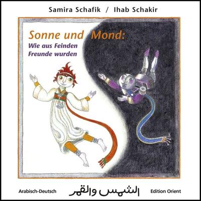 Sonne und Mond: Wie aus Feinden Freunde wurden (Arabisch-Deutsch), Gebundene Ausgabe von Samira Schafik / Shafik, Edition Orient, 978-3-922825-89-0