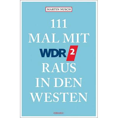 111 Mal mit WDR 2 raus in den Westen, Taschenbuch von Martin Nusch, Emons Verlag
