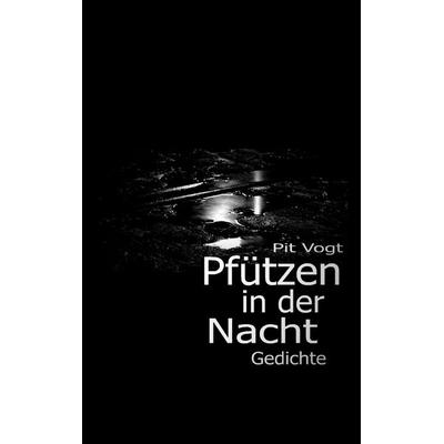 Pfützen in der Nacht, Taschenbuch von Pit Vogt, BoD – Books on Demand, 978-3-7519-7072-3