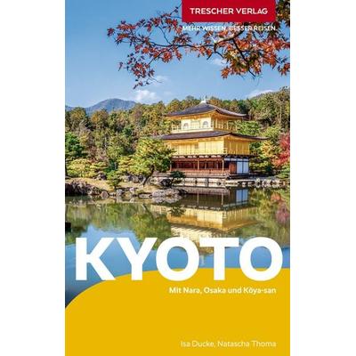 TRESCHER Reiseführer Kyoto, Taschenbuch von Isa Ducke,Natascha Thoma, Trescher, 978-3-89794-813-6