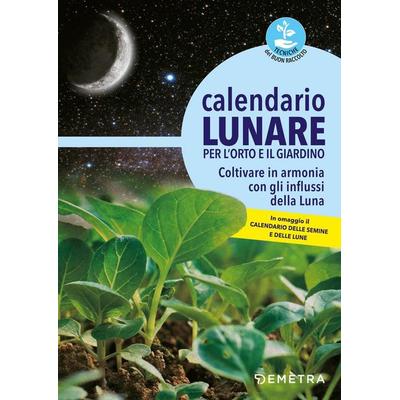 Calendario lunare per l'orto e il giardino. Coltivare in armonia con gli influssi della luna, Taschenbuch von , Demetra
