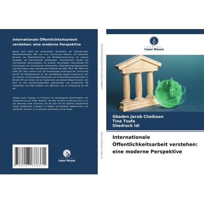 Internationale Öffentlichkeitsarbeit verstehen: eine moderne Perspektive, Taschenbuch von Gbaden Jacob Chaikaan,Tina Tsafa,Shedrack Idi, Verlag Unser