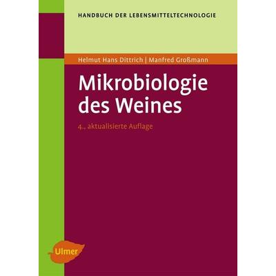 Mikrobiologie des Weines, Gebundene Ausgabe von Helmut Hans Dittrich,Manfred Grossmann, Verlag Eugen Ulmer, 978-3-8001-6989-4