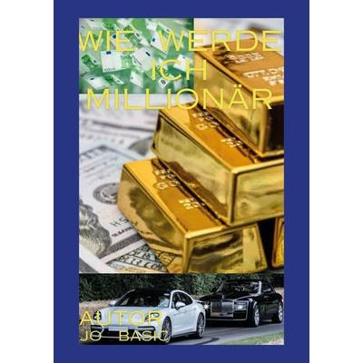 Wie werde ich schnell zum millionär, Taschenbuch von Basic Jo, Borè, 978-3-9892310-1-6