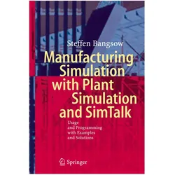 Manufacturing Simulation with Plant Simulation and Simtalk, Fachbücher von Steffen Bangsow