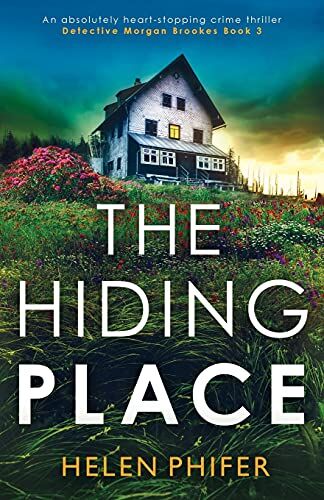 Helen Phifer - The Hiding Place: An absolutely heart-stopping crime thriller (Detective Morgan Brookes, Band 3) - Preis vom 04.10.2026 03:51:26 h