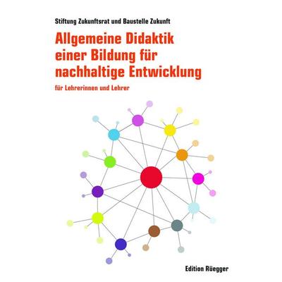 Allgemeine Didaktik einer Bildung für nachhaltige Entwicklung, Taschenbuch von Stiftung Zukunftsrat / Baustelle Zukunft,Robert Unteregger, Rüegger,