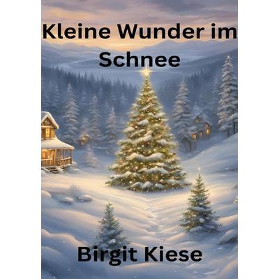 Keine Wunder im Schnee, Taschenbuch von Birgit Kiese, Epubli, 978-3-7598-8787-0