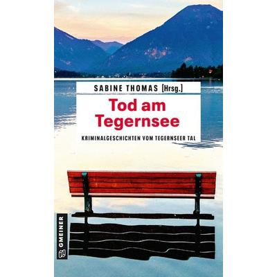 Tod am Tegernsee, Taschenbuch von Erik Ode,Michael Rossié,Sabine u. a. Thomas, Gmeiner-Verlag, 978-3-8392-2447-2