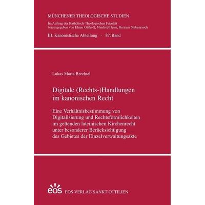Digitale (Rechts-)Handlungen im kanonischen Recht, Gebundene Ausgabe von Lukas Maria Brechtel, EOS, 978-3-8306-8340-7