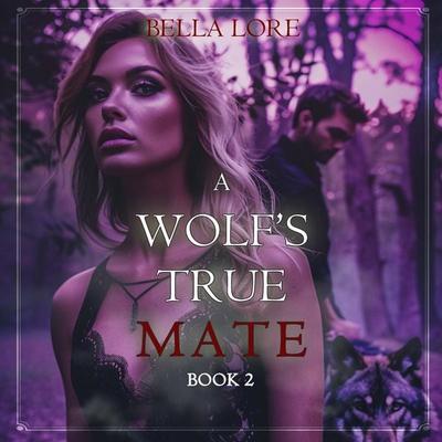 A Wolf's True Mate (Book Two) - Bella Lore, Audio, 9798261429487