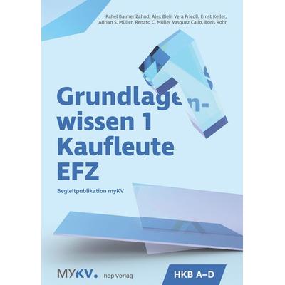 Grundlagenwissen 1 Kaufleute EFZ - HKB A bis HKB D, Taschenbuch von Adrian S. Müller,Renato C. Müller Vasquez Callo,Alex Bieli,Vera Friedli,Ernst
