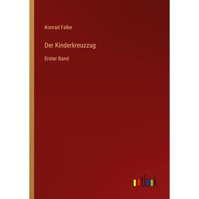 Der Kinderkreuzzug, Taschenbuch von Konrad Falke, Outlook, 978-3-368-49882-5