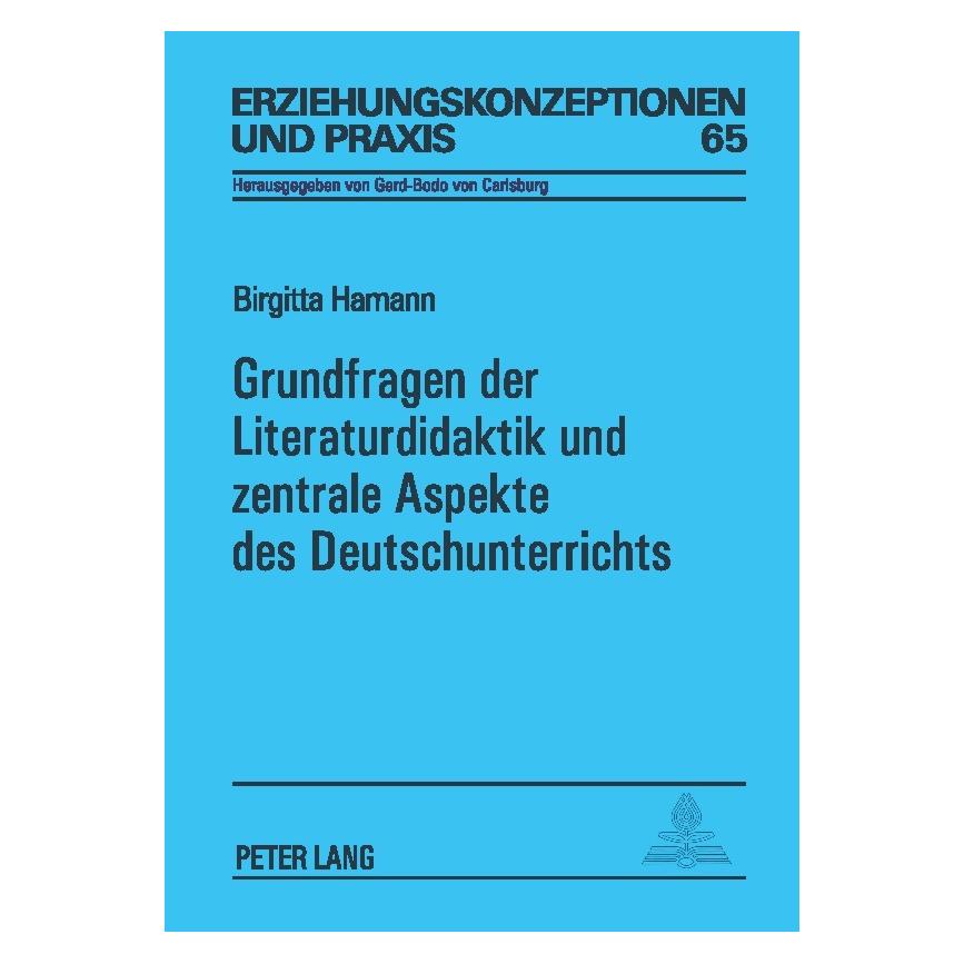 Peter Lang Grundfragen der Literaturdidaktik und zentrale Aspekte des Deutschunterrichts (Deutsch, Softcover, Birgitta Hamann) (56031026)