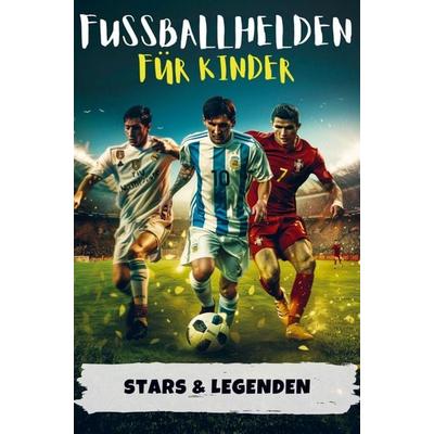 Fußballhelden für Kinder | Erfolgsgeschichten von Fußballstars & Legenden (Ronaldo, Messi, Mbappé & Co.), Taschenbuch von Maximilian Weber, Horizon