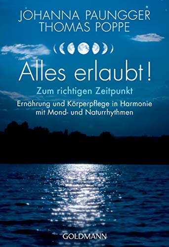 Johanna Paungger - Alles erlaubt!: Zum richtigen Zeitpunkt - Ernährung und Körperpflege in Harmonie mit Mond- und Naturrhythmen - Preis vom 01.10.2026 17:08:56 h