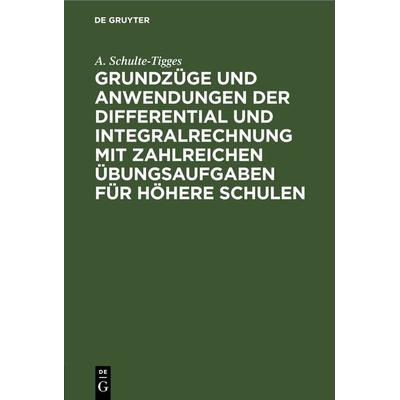Grundzüge und Anwendungen der Differential und Integralrechnung mit zahlreichen Übungsaufgaben für höhere Schulen, Gebundene Ausgabe von A.