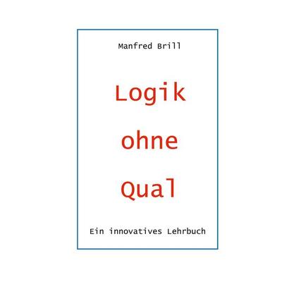Logik ohne Qual, Taschenbuch von Manfred Brill, BoD – Books on Demand, 978-3-696-35246-2
