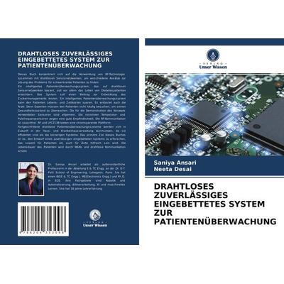 Drahtloses Zuverlässiges Eingebettetes System Zur Patientenüberwachung, Taschenbuch von Saniya Ansari,Neeta Desai, Verlag Unser Wissen,