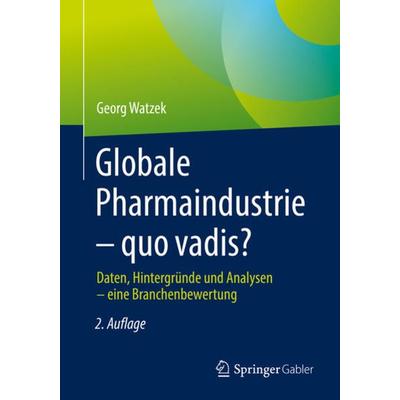 Globale Pharmaindustrie – quo vadis?, Taschenbuch von Georg Watzek, Springer Fachmedien Wiesbaden GmbH, 978-3-658-36301-7