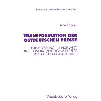 Transformation der ostdeutschen Presse, Taschenbuch von Arne Kapitza, VS Verlag für Sozialwissenschaften, 978-3-531-13010-1
