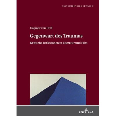 Gegenwart des Traumas, Gebundene Ausgabe von Dagmar Hoff, Peter Lang GmbH, Internationaler Verlag der Wissenschaften, 978-3-631-67358-4