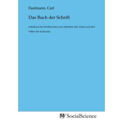 Das Buch der Schrift, enthaltend die Schriftzeichen und Alphabete aller Zeiten und aller Völker des Erdkreises, Taschenbuch von , MV-History,