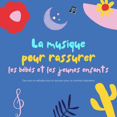 La musique pour rassurer les bébés et les jeunes enfants - La musique pour rassurer les bébés et les jeunes enfants, Audio, 4066339429451