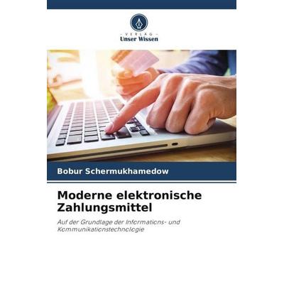 Moderne elektronische Zahlungsmittel, Taschenbuch von Bobur Schermukhamedow, Verlag Unser Wissen, 978-620-5-68559-4