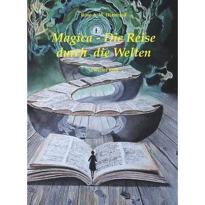 Magica - die Reise durch die Welten (Zweiter Teil), Taschenbuch von Rose A. W. Diamond, Buchschmiede, 978-3-99181-662-1