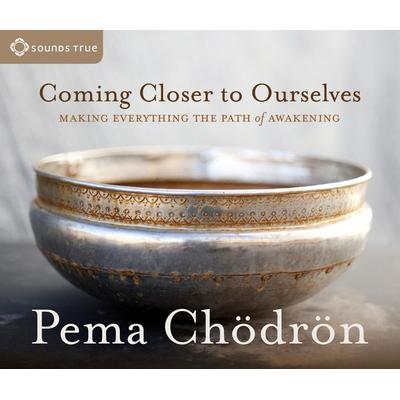 Coming Closer to Ourselves - Pema Chödrön, CD, 9781604077940