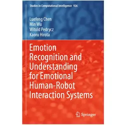 Emotion Recognition and Understanding for Emotional Human-Robot Interaction Systems, Fachbücher von Witold Pedrycz, Min Wu, Luefeng Chen, Kaoru Hirota