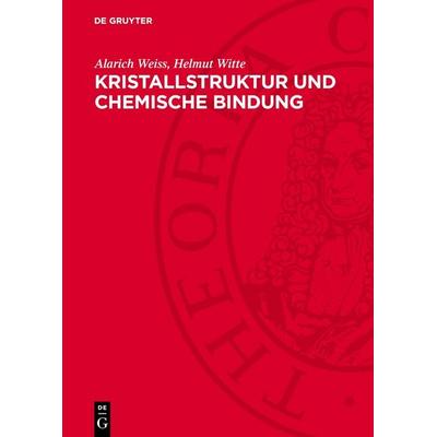 Kristallstruktur und chemische Bindung, Gebundene Ausgabe von Alarich Weiss,Helmut Witte, De Gruyter, 978-3-11-270366-3