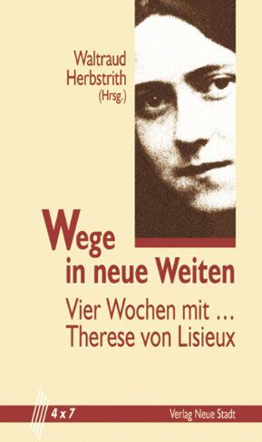 Herbstrith, Waltraud - Wege in neue Weiten. Vier Wochen mit . Therese von Lisieux - Preis vom 09.10.2026 07:28:09 h