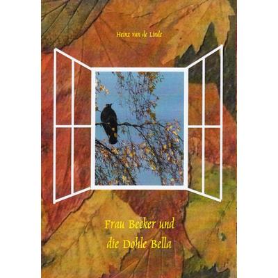Frau Becker und die Dohle Bella, Taschenbuch von Heinz van de Linde, BoD – Books on Demand, 978-3-7534-0535-3