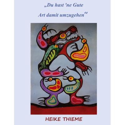 Du hast 'ne Gute - Art damit umzugehen !, Taschenbuch von Heike Thieme, BoD – Books on Demand, 978-3-7597-6818-6