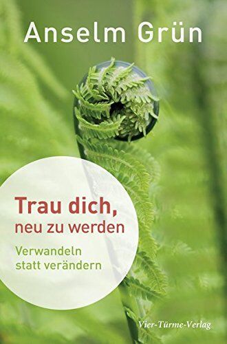 Anselm Grün - Trau dich, neu zu werden. Verwandeln statt verändern - Preis vom 04.10.2026 03:51:26 h