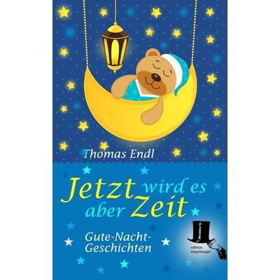 Jetzt wird es aber Zeit, Taschenbuch von Thomas Endl, Edition tingeltangel, 978-3-944936-18-5