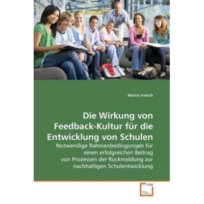 French, M: Die Wirkung von Feedback-Kultur für die Entwicklu, Taschenbuch von Martin French, VDM, 978-3-639-26597-2