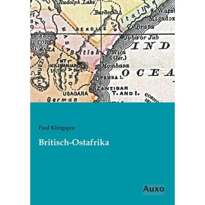 Britisch-Ostafrika, Taschenbuch von Paul Klingspor, Auxo, 978-3-95622-324-2
