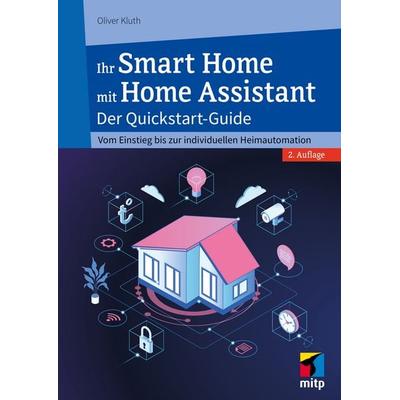 Ihr Smart Home mit Home Assistant, Taschenbuch von Oliver Kluth, Mitp Verlags GmbH & Co.KG, 978-3-7475-1153-4