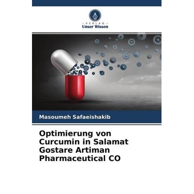Optimierung von Curcumin in Salamat Gostare Artiman Pharmaceutical CO, Taschenbuch von Masoumeh Safaeishakib, Verlag Unser Wissen, 978-620-4-11829-1