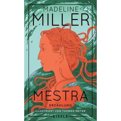 Mestra, Gebundene Ausgabe von Madeline Miller, Eisele Verlag, 978-3-96161-292-5